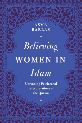 Believing Women in Islam: Unreading Patriarchal Interpretations of the Qur'ān