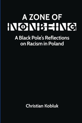 A Zone of Nonbeing: A Black Pole's Reflections on Racism in Poland