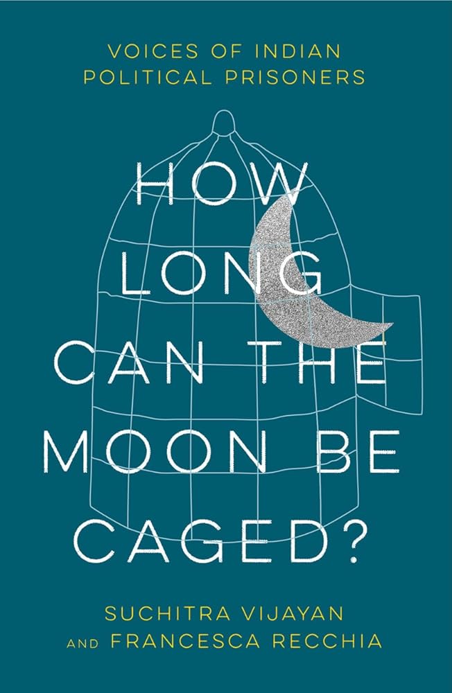 How Long Can the Moon Be Caged?: Voices of Indian Political Prisoners cover image