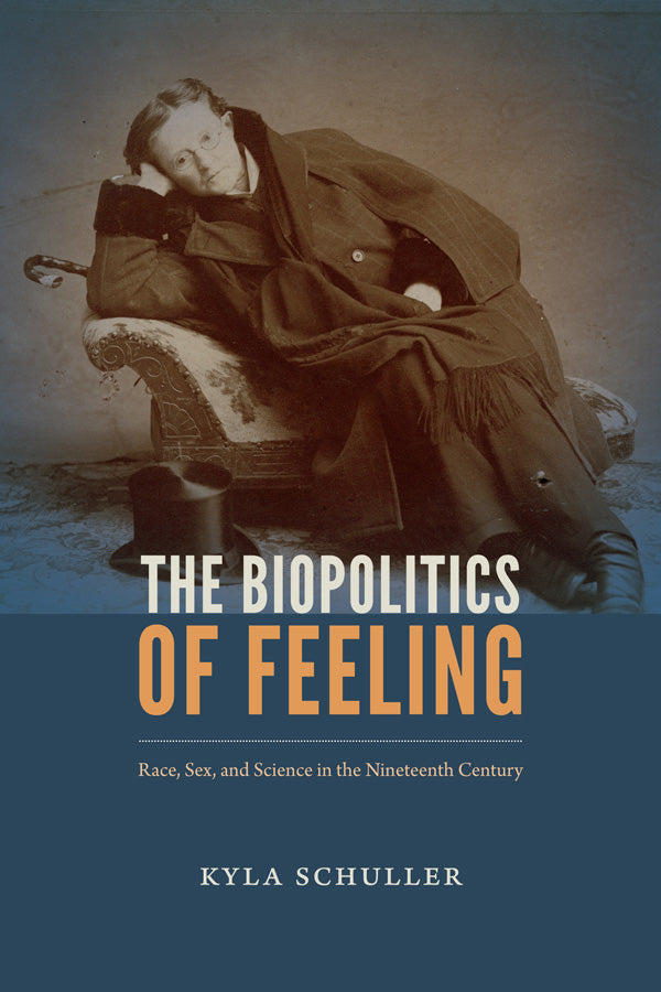 The Biopolitics of Feeling: Race, Sex, and Science in the Nineteenth Century cover image