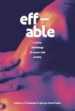 eff-able: a spicy anthology of queer crip poetry cover image