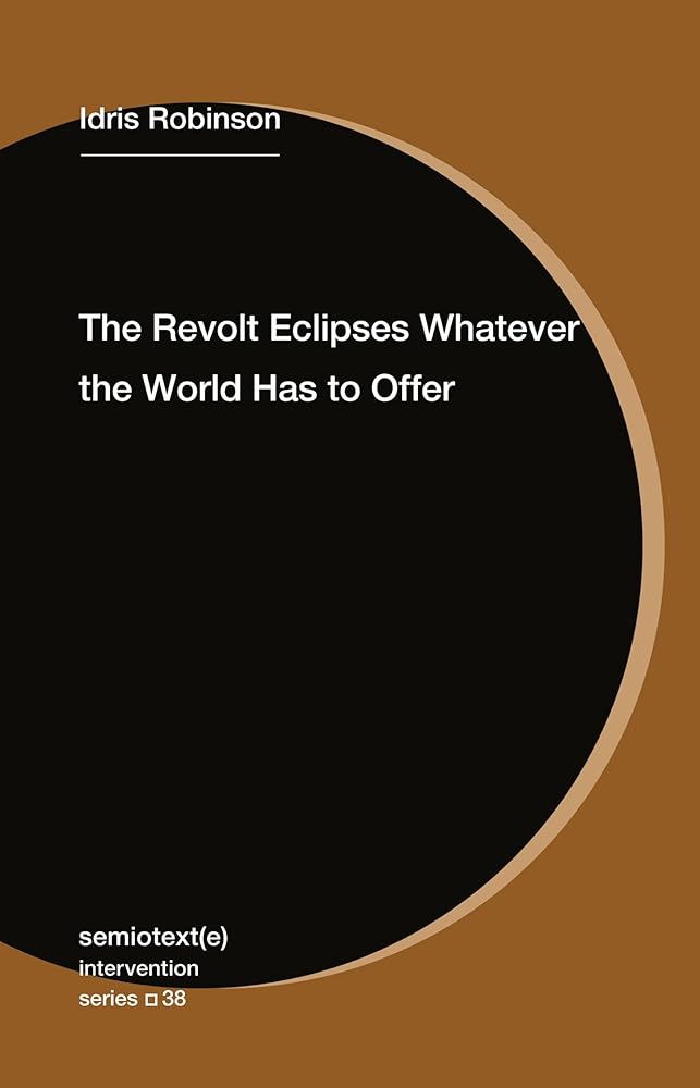 The Revolt Eclipses Whatever the World Has to Offer (Semiotext(e) / Intervention Series) cover image