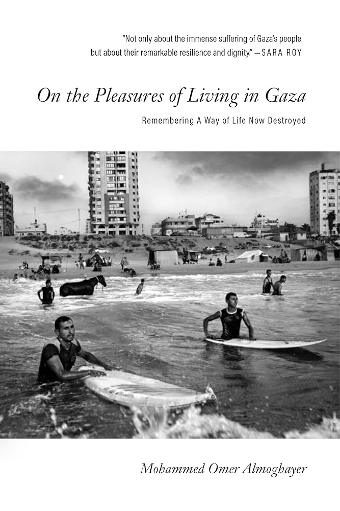 On the Pleasures of Living in Gaza: Remembering A Way of Life Now Destroyed cover image