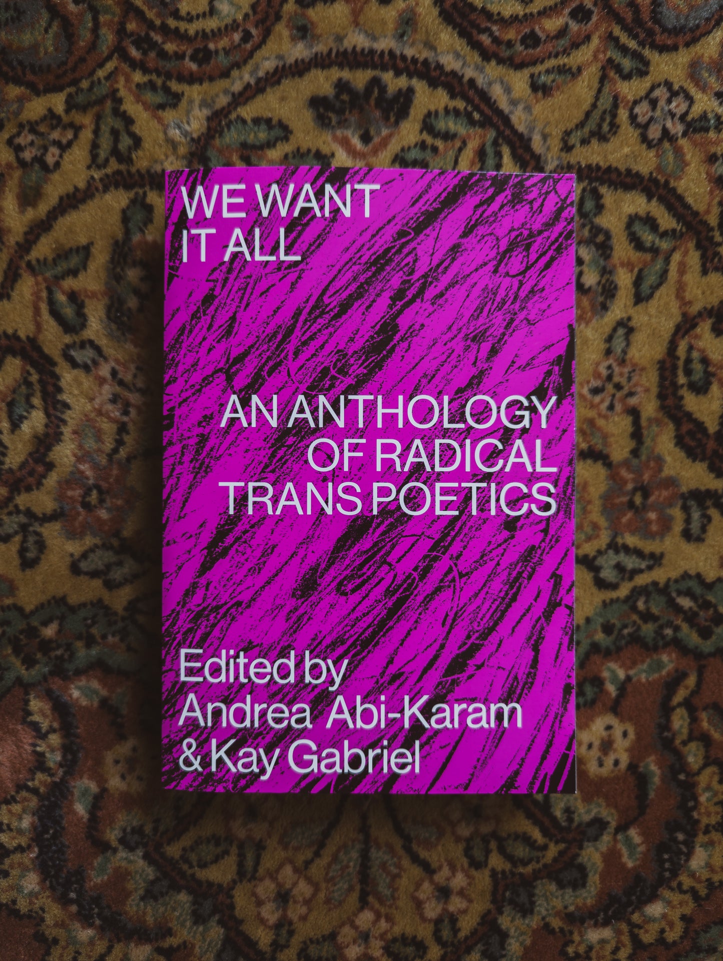 We Want It All: An Anthology of Radical Trans Poetics