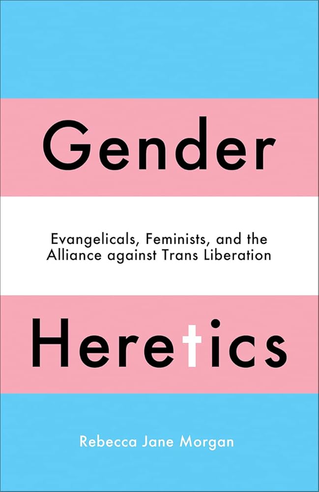 Gender Heretics: Evangelicals, Feminists, and the Alliance against Trans Liberation cover image