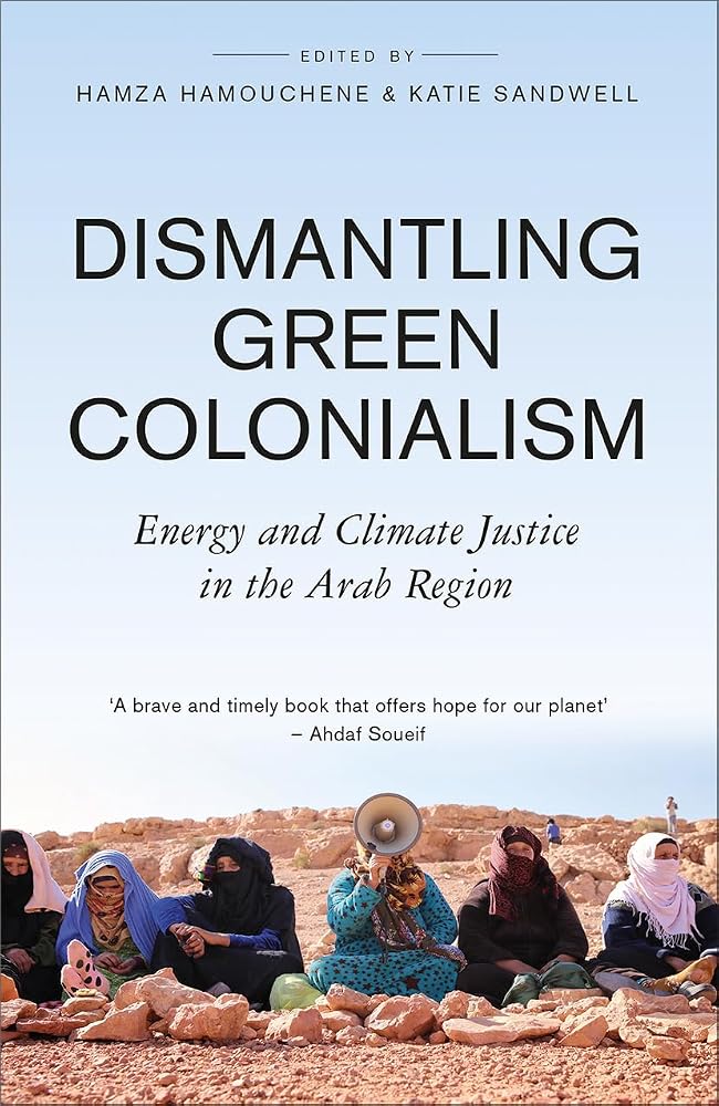 Dismantling Green Colonialism: Energy and Climate Justice in the Arab Region cover image
