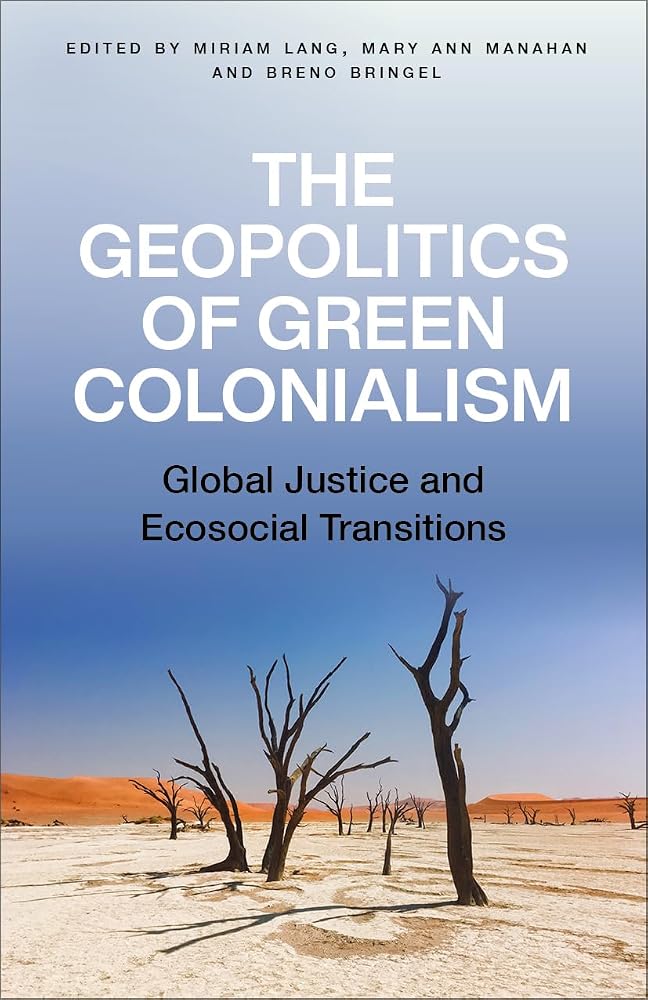 The Geopolitics of Green Colonialism: Global Justice and Ecosocial Transitions cover image
