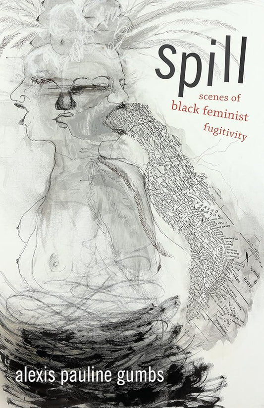 Spill: Scenes of Black Feminist Fugitivity cover image