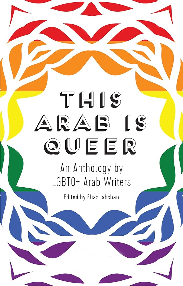 This Arab Is Queer: An Anthology by LGBTQ+ Arab Writers cover image