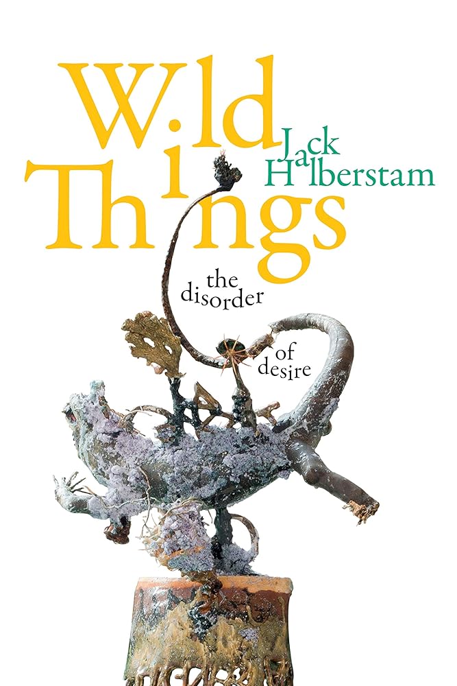 Wild Things: The Disorder of Desire (Perverse Modernities: A Series Edited by Jack Halberstam and Lisa Lowe) cover image