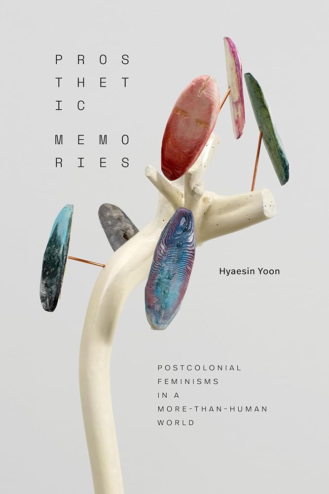 Prosthetic Memories: Postcolonial Feminisms in a More-Than-Human World (ANIMA: Critical Race Studies Otherwise) cover image