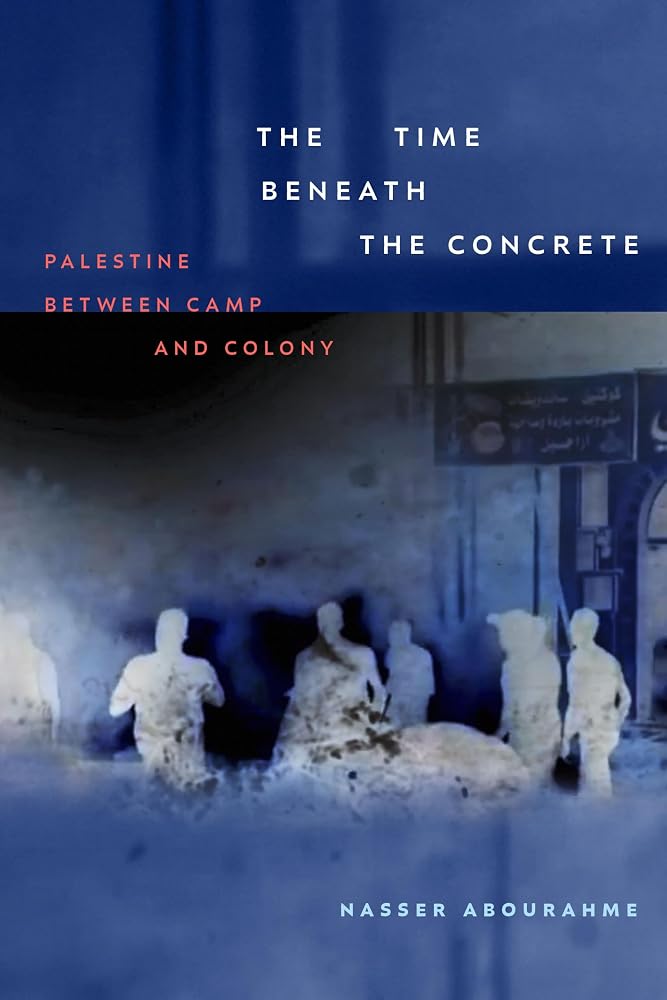 The Time beneath the Concrete: Palestine between Camp and Colony cover image