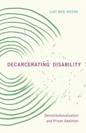 Decarcerating Disability: Deinstitutionalization and Prison Abolition cover image