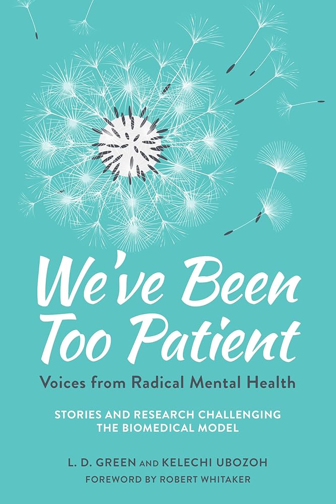 We've Been Too Patient: Voices from Radical Mental Health--Stories and Research Challenging the Biomedical Model cover image