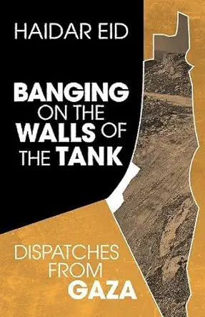 Banging on the Walls of the Tank: Dispatches from Gaza cover image
