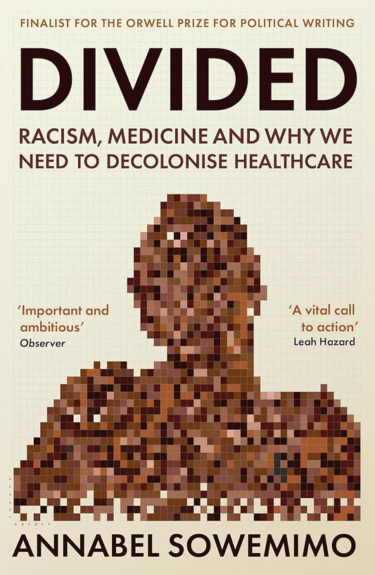 WELLCOME COLLECTION Divided Racism, Medicine and Why We Need to Decolonise Healthcare. cover image