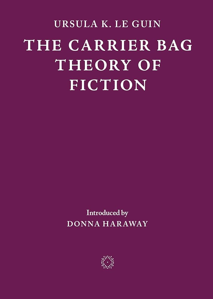 The Carrier Bag Theory of Fiction cover image