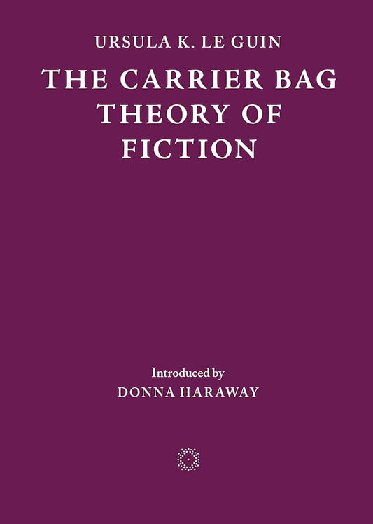The Carrier Bag Theory of Fiction cover image