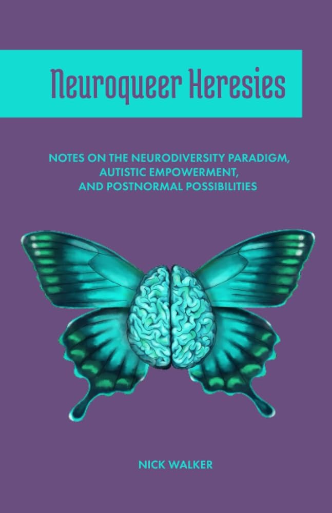 Neuroqueer Heresies: Notes on the Neurodiversity Paradigm, Autistic Empowerment, and Postnormal Possibilities cover image