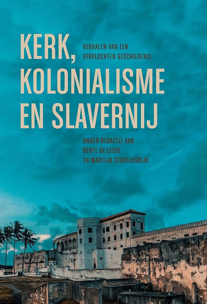 Kerk, kolonialisme en slavernij: Verhalen van een vervlochten geschiedenis cover image