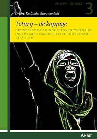 Tetary - de koppige: het verzet van hindoestanen tegen het Indentured Labour System in Suriname, 1873-1916 cover image