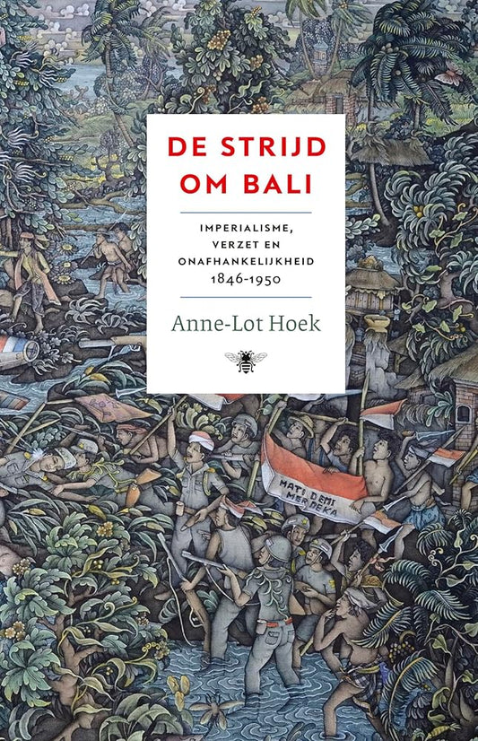 De strijd om Bali: Imperialisme, verzet en onafhankelijkheid 1846-1950 cover image