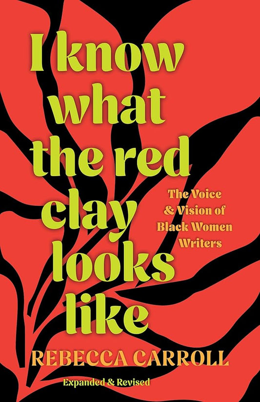 I Know What the Red Clay Looks Like: The Voice and Vision of Black Women Writers (Expanded and Revised Edition) cover image