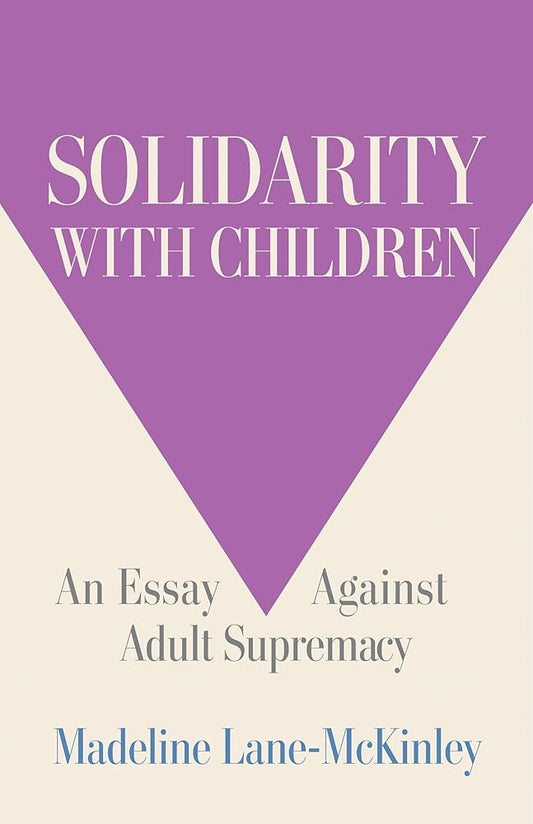 Solidarity with Children: An Essay Against Adult Supremacy cover image