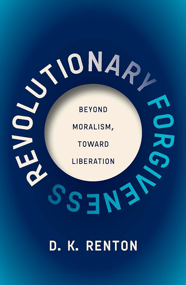 Revolutionary Forgiveness: Beyond Moralism, Toward Liberation cover image