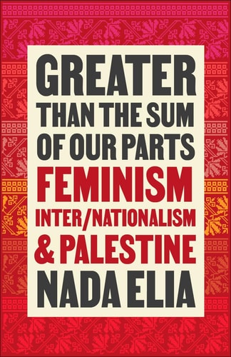 Greater Than the Sum of Our Parts: Feminism, Inter/nationalism, and Palestine