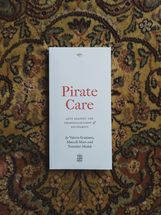 Pirate Care: Acts Against the Criminalization of Solidarity