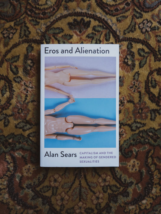 Eros and Alienation: Capitalism and the Making of Gendered Sexualities