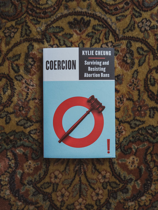 Coercion: Surviving and Resisting Abortion Bans