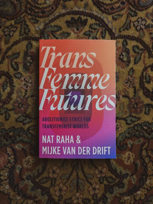 Trans Femme Futures: Abolitionist Ethics for Transfeminist Worlds