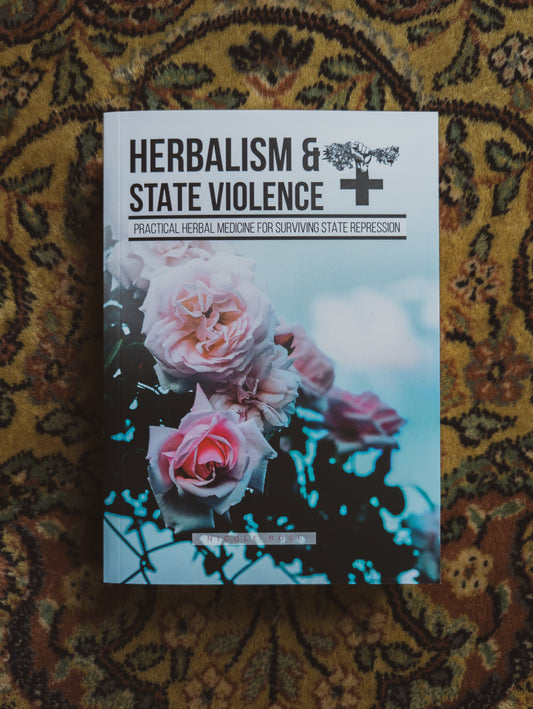 Herbalism & State Violence: Practical Herbal Medicine for Surviving State Repression
