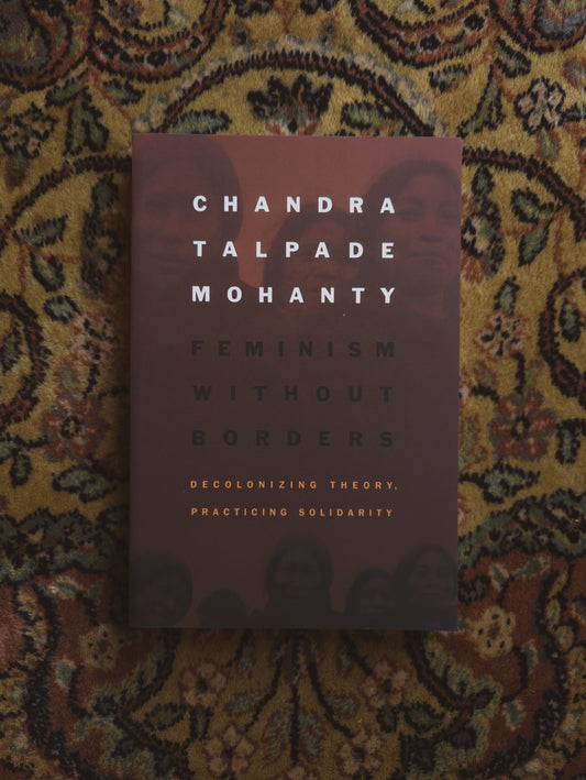 Feminism without Borders: Decolonizing Theory, Practicing Solidarity