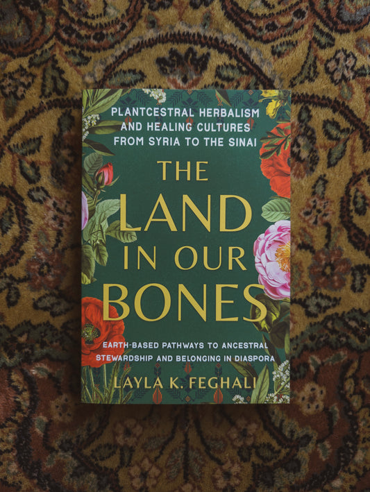 The Land in Our Bones: Plantcestral Herbalism and Healing Cultures from Syria to the Sinai