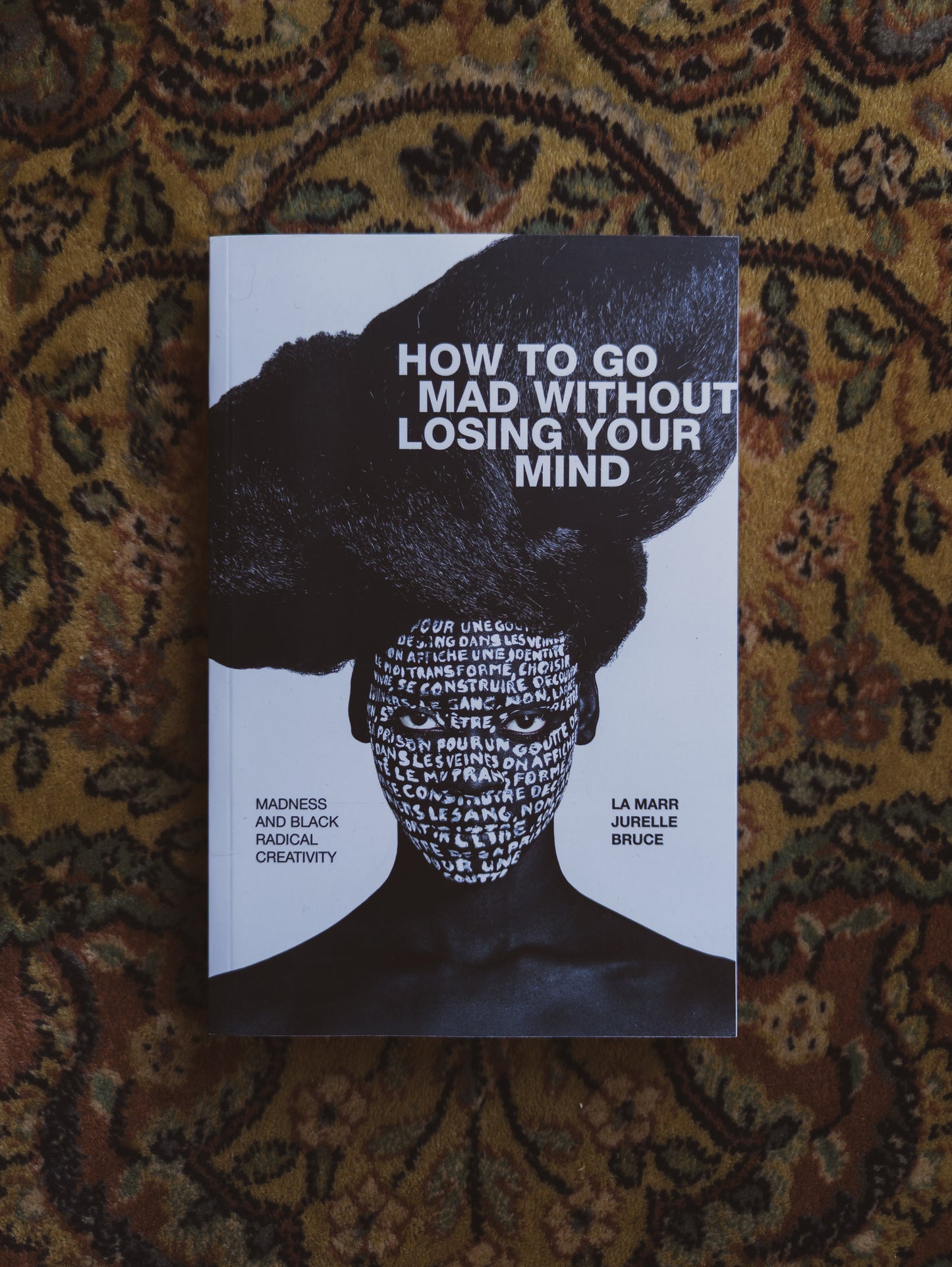 How to Go Mad without Losing Your Mind: Madness and Black Radical Creativity