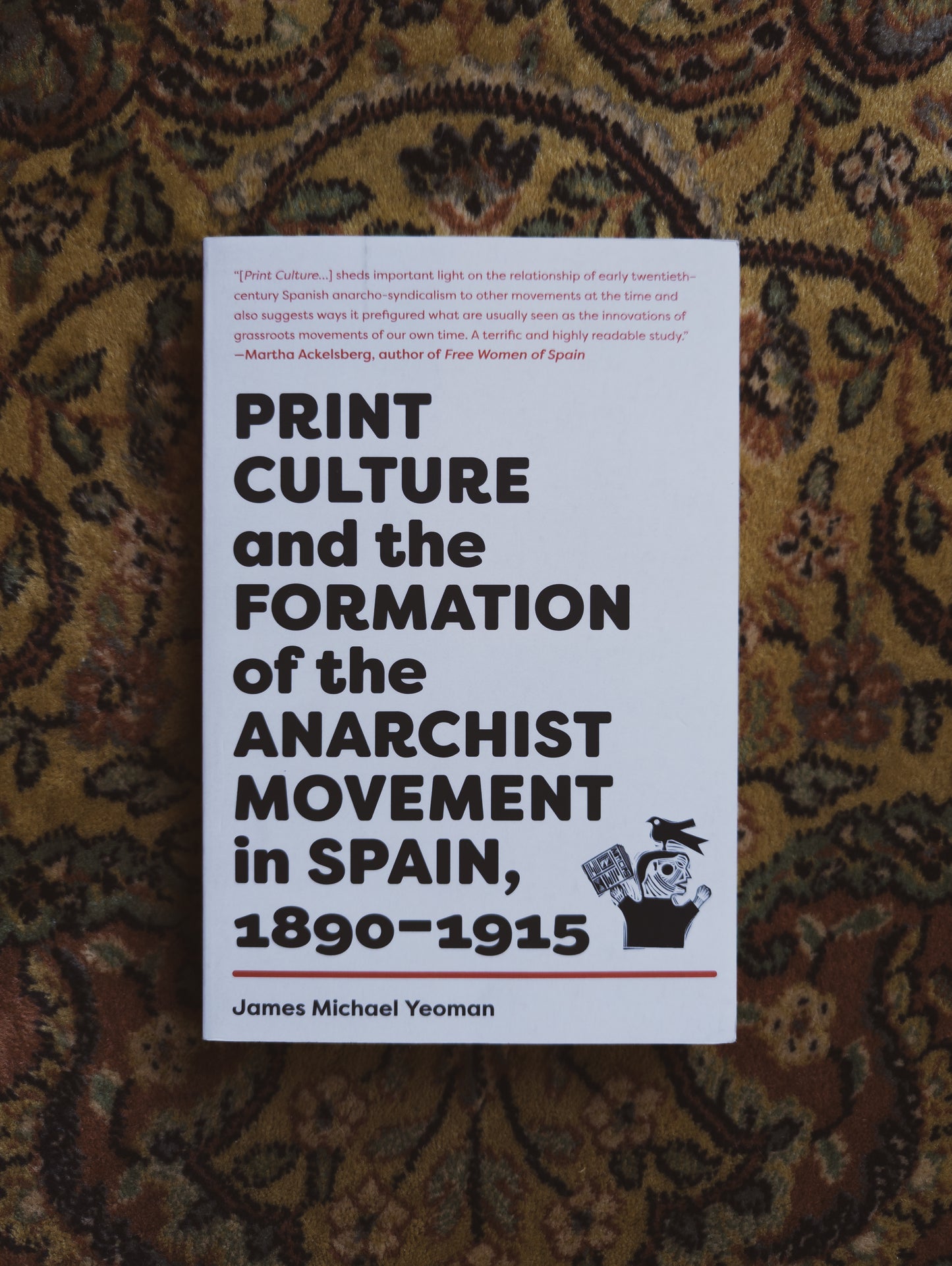 Print Culture and the Formation of the Anarchist Movement in Spain, 1890–1915
