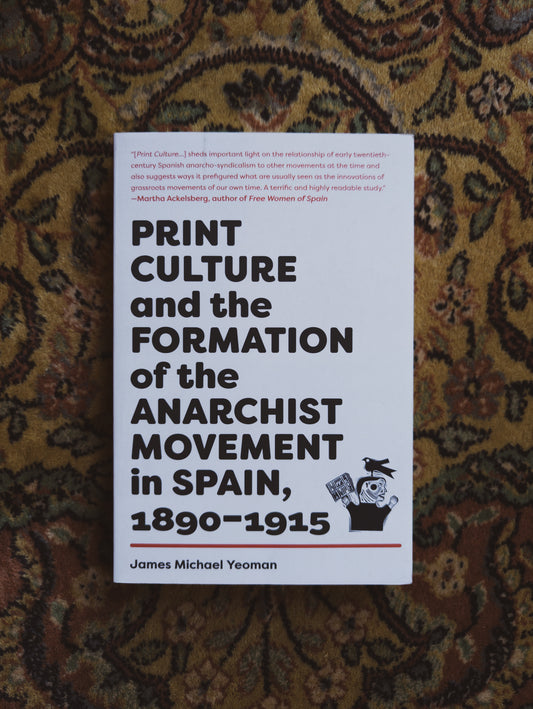 Print Culture and the Formation of the Anarchist Movement in Spain, 1890–1915